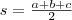 s=\frac{a+b+c}{2} 