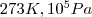 273 K, 10^5 Pa