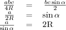 \begin{tabular}{rcl}
\left{\frac{abc}{4R}\right}&=&\left{\frac{bc\sin\alpha}{2}\right} \\
\left{\frac{a}{2R}\right}&=&\sin\alpha \\
\left{\frac{a}{\sin\alpha}\right}&=&2R
\end{tabular}