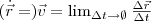 (\dot{\vec{r}} =)\vec{v}=\lim_{\Delta t\to\emptyset}\frac{\Delta \vec{r}}{\Delta t}