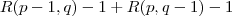 R(p-1, q)-1+R(p, q-1)-1 R(p-1, q)-1+R(p, q-1)-1