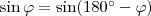 \sin \varphi=\sin (180^{\circ}-\varphi) \sin \varphi=\sin (180^{\circ}-\varphi)