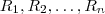 R_1, R_2, \dots, R_n R_1, R_2, \dots, R_n
