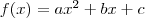 f(x)=ax^2+bx+c f(x)=ax^2+bx+c