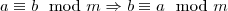 a\equiv b \mod m \Rightarrow b\equiv a\mod m
