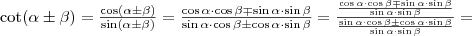 \cot(\alpha\pm\beta)=\frac{\cos(\alpha\pm\beta)}{\sin(\alpha\pm\beta)}=\frac{\cos\alpha\cdot\cos\beta\mp\sin\alpha\cdot\sin\beta}{\sin\alpha\cdot\cos\beta\pm\cos\alpha\cdot\sin\beta}=\frac{\frac{\cos\alpha\cdot\cos\beta\mp\sin\alpha\cdot\sin\beta}{\sin\alpha\cdot\sin\beta}}{\frac{\sin\alpha\cdot\cos\beta\pm\cos\alpha\cdot\sin\beta}{\sin\alpha\cdot\sin\beta}}=