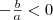 - \frac{b}{a}<0
