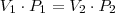 V_1 \cdot P_1 = V_2 \cdot P_2 V_1 \cdot P_1 = V_2 \cdot P_2
