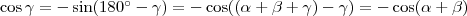 \cos\gamma=-\sin(180^{\circ}-\gamma)=-\cos((\alpha+\beta+\gamma)-\gamma)=-\cos(\alpha+\beta)