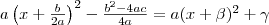 a \left(x+ \frac{b}{2a} \right)^2- \frac{b^2-4ac}{4a}=a(x+ \beta)^2+ \gamma