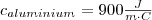 c_{aluminium}=900 \frac{J}{m \cdot C}