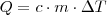 Q=c \cdot m \cdot \Delta T