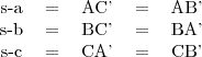 \begin{tabular}{ccccc} s-a&=&AC'&=&AB' \\ s-b&=&BC'&=&BA' \\ s-c&=&CA'&=&CB' \\ \end{tabular}