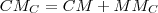 CM_C=CM+MM_C