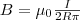 B=\mu_0\frac{I}{2R\pi} B=\mu_0\frac{I}{2R\pi}