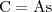 \mathrm{C} = \mathrm{A} \mathrm{s} \mathrm{C} = \mathrm{A} \mathrm{s}
