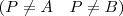 (P\ne A~~~P\ne B)