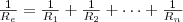 \frac{1}{R_e} = \frac{1}{R_1} + \frac{1}{R_2} + \dots +\frac{1}{R_n}} \frac{1}{R_e} = \frac{1}{R_1} + \frac{1}{R_2} + \dots +\frac{1}{R_n}}