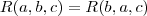 R(a, b, c)=R(b, a, c) R(a, b, c)=R(b, a, c)