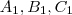 A_1, B_1, C_1 A_1, B_1, C_1