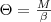 \Theta &=& \frac{&M&}{\beta} \Theta &=& \frac{&M&}{\beta}