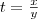 t=\frac{x}{y}