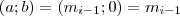 (a; b)=(m_{i-1}; 0)=m_{i-1}