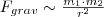 F_{grav}\sim \frac{m_1 \cdot m_2}{r^2}