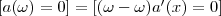 \left[a(\omega)=0\right]=\left[(\omega-\omega)a'(x)=0\right]