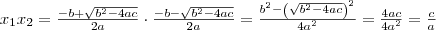 x_1x_2}= \frac{-b + \sqrt{b^2-4ac}}{2a}\cdot \frac{-b - \sqrt{b^2-4ac}}{2a}= \frac{b^2- \left( \sqrt{b^2-4ac} \right)^2}{4a^2}=\frac{4ac}{4a^2}=\frac{c}{a}