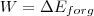W &=& \Delta E_{forg} W &=& \Delta E_{forg}