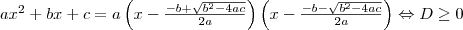 ax^2+bx+c=a \left( x- \frac{-b+ \sqrt{b^2-4ac}}{2a} \right) \left( x- \frac{-b- \sqrt{b^2-4ac}}{2a} \right) \Leftrightarrow D \ge 0
