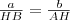 \frac{a}{HB}=\frac{b}{AH} \frac{a}{HB}=\frac{b}{AH}