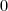 0