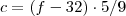 c = (f-32) \cdot 5/9