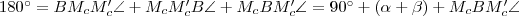 180^{\circ}=BM_cM_c'\angle+M_cM_c'B\angle+M_cBM_c'\angle=90^{\circ}+(\alpha+\beta)+M_cBM_c'\angle 180^{\circ}=BM_cM_c'\angle+M_cM_c'B\angle+M_cBM_c'\angle=90^{\circ}+(\alpha+\beta)+M_cBM_c'\angle