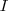 I I