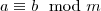 a \equiv b \mod m