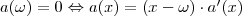 a(\omega)=0 \Leftrightarrow a(x)=(x-\omega)\cdot a'(x) a(\omega)=0 \Leftrightarrow a(x)=(x-\omega)\cdot a'(x)