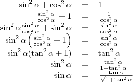 \begin{tabular}{rcl}
\sin^2\alpha+\cos^2\alpha&=&1\\
\left{\frac{\sin^2\alpha}{\cos^2\alpha}\right}+1&=&\left{\frac{1}{\cos^2\alpha}\right} \\
\sin^2\alpha\frac{\sin^2\alpha}{\cos^2\alpha}+\sin^2\alpha&=&\left{\frac{\sin^2\alpha}{\cos^2\alpha}\right} \\
\sin^2\alpha\left(\frac{\sin^2\alpha}{\cos^2\alpha}+1\right)&=&\left{\frac{\sin^2\alpha}{\cos^2\alpha}\right} \\
\sin^2\alpha(\tan^2\alpha+1)&=&\tan^2\alpha \\
\sin^2\alpha&=&\left{\frac{\tan^2\alpha}{1+\tan^2\alpha}\right} \\
\sin\alpha&=&\left{\frac{\tan\alpha}{\sqrt{1+\tan^2\alpha}}\right}
\end{tabular}