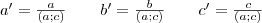 a'= \frac{a}{(a; c)} \qquad b'= \frac{b}{(a; c)} \qquad c'= \frac{c}{(a; c)}