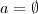 a=\emptyset