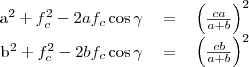 \begin{tabular}{rcl}
a^2+f_c^2-2af_c\cos\gamma&=&\left(\frac{ca}{a+b}\right)^2 \\
b^2+f_c^2-2bf_c\cos\gamma&=&\left(\frac{cb}{a+b}\right)^2
\end{tabular}
