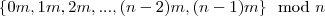 \{ 0m, 1m, 2m, ..., (n-2)m, (n-1)m \} \mod n \{ 0m, 1m, 2m, ..., (n-2)m, (n-1)m \} \mod n