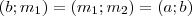 (b; m_{1})=(m_{1}; m_{2})=(a; b)