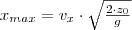  x_{max}=v_x \cdot \sqrt{\frac{2 \cdot z_0}{g}} 