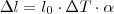 \Delta l=l_0 \cdot \Delta T \cdot \alpha \Delta l=l_0 \cdot \Delta T \cdot \alpha