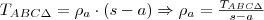 T_{ABC\Delta}=\rho_a\cdot (s-a) \Rightarrow \rho_a=\frac{T_{ABC\Delta}}{s-a}