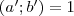 (a'; b')=1 (a'; b')=1