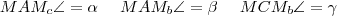 MAM_c\angle=\alpha~~~~MAM_b\angle=\beta~~~~MCM_b\angle=\gamma MAM_c\angle=\alpha~~~~MAM_b\angle=\beta~~~~MCM_b\angle=\gamma